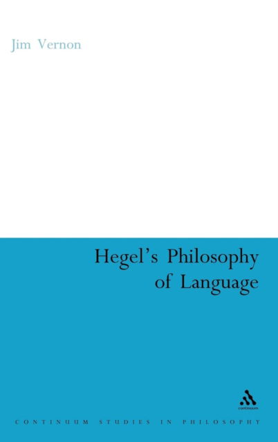 Cover for Jim Vernon · Hegel's Philosophy of Language (Continuum Studies in Philosophy) (Hardcover Book) (2007)