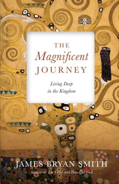 Cover for James Bryan Smith · The Magnificent Journey - Living Deep in the Kingdom (Gebundenes Buch) (2018)
