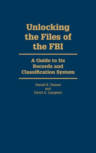 Cover for David A. Langbart · Unlocking the Files of the FBI: A Guide to Its Records and Classification System (Hardcover Book) (1993)