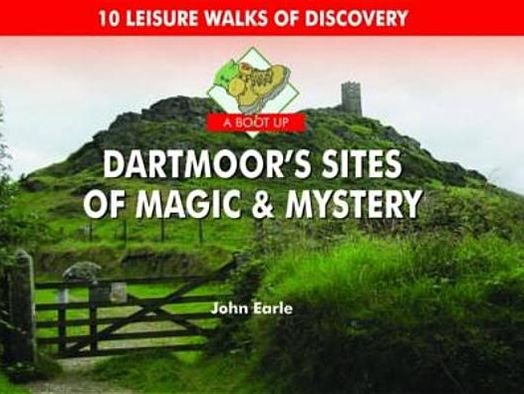 Cover for John Earle · A Boot Up Dartmoor's Sites of Magic &amp; Mystery: 10 Leisure Walks of Discovery (Hardcover Book) (2011)