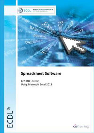 Cover for CiA Training Ltd. · ECDL Spreadsheet Software Using Excel 2013 (BCS ITQ Level 2) (Spiralbok) (2013)