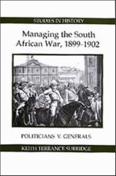 Cover for Keith Terrance Surridge · Managing the South African War, 1899-1902: Politicians v Generals - Royal Historical Society Studies in History New Series (Hardcover Book) (1998)
