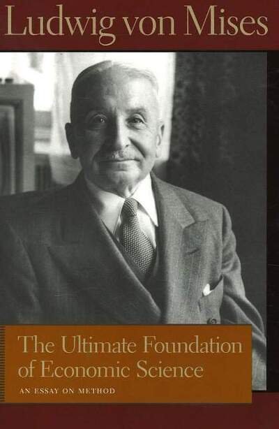 Cover for Ludwig von Mises · Ultimate Foundation of Economic Science: An Essay on Method (Gebundenes Buch) (2006)