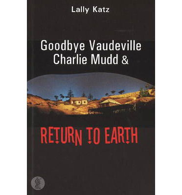 Goodbye Vaudeville Charlie Mudd and Return to Earth: Two plays - Lally Katz - Books - Currency Press Pty Ltd - 9780868199382 - August 1, 2012