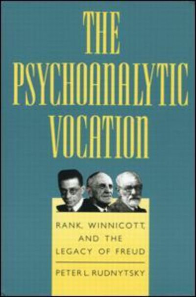 The Psychoanalytic Vocation: Rank, Winnicott, and the Legacy of Freud - Peter L. Rudnytsky - Bøger - Taylor & Francis Ltd - 9780881633382 - 1991