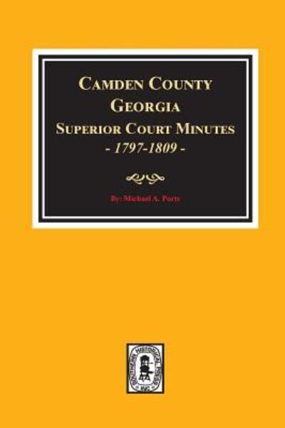 Cover for Michael a Ports · Camden County, Georgia Superior Court Minutes, 1797-1809. (Paperback Book) (2018)