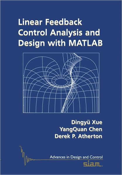 Cover for Dingyu Xue · Linear Feedback Control: Analysis and Design with MATLAB - Advances in Design and Control (Paperback Book) (2007)