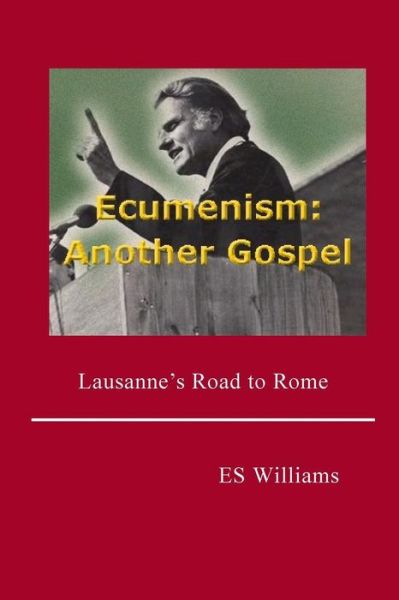 Cover for E S Williams · Ecumenism : Another Gospel : Lausanne's Road to Rome (Paperback Book) (2014)