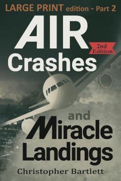 Cover for Christopher Bartlett · Air Crashes and Miracle Landings Part 2: Large Print Edition (Paperback Book) [Large type / large print edition] (2019)