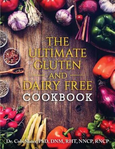 Cover for Dr Cobi Slater PhD · The Ultimate Gluten and Dairy Free Cookbook (Paperback Book) (2016)