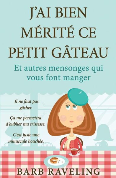 Cover for Barb Raveling · J'ai bien merite ce petit gateau (et autres mensonges qui vous font manger) (Paperback Book) (2020)