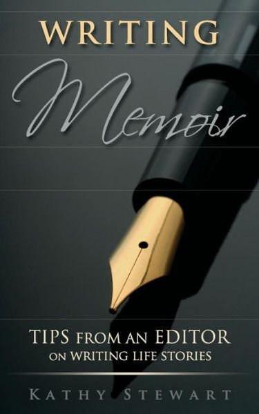 Cover for Kathy Stewart · Writing Memoir tips from an editor on writing life stories (Paperback Book) (2016)