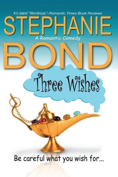 Three Wishes - Stephanie Bond - Books - Stephanie Bond, Incorporated - 9780984789382 - March 28, 2013