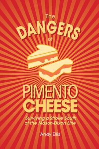 Cover for Andy Ellis · The Dangers of Pimento Cheese : Surviving a Stroke South of the Mason-Dixon Line (Paperback Book) (2017)