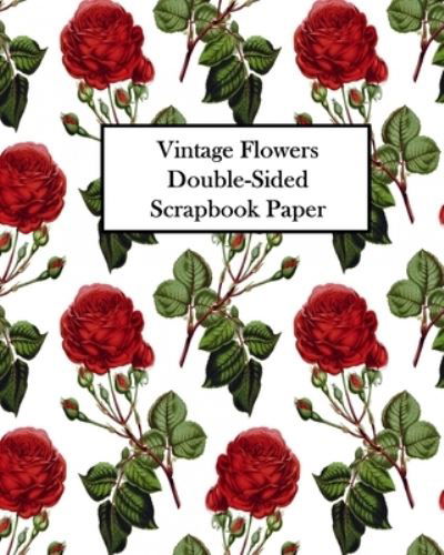 Cover for Vintage Revisited Press · Vintage Flowers Double-Sided Scrapbook Paper : 20 Sheets (Paperback Book) (2024)