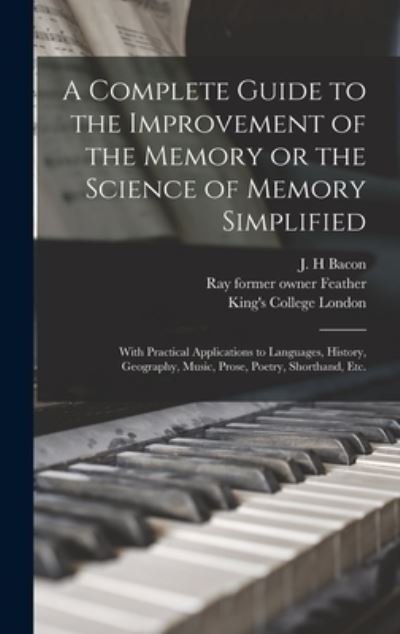 Cover for J H Bacon · A Complete Guide to the Improvement of the Memory or the Science of Memory Simplified [electronic Resource] (Innbunden bok) (2021)