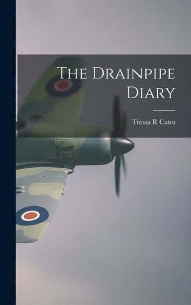 Cover for Tressa R Cates · The Drainpipe Diary (Hardcover Book) (2021)