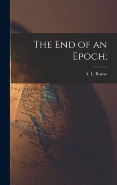 Cover for A L (Alfred Leslie) 1903- Rowse · The End of an Epoch; (Inbunden Bok) (2021)