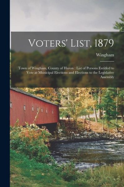 Cover for Wingham (Ont ) · Voters' List, 1879 [microform] (Paperback Book) (2021)