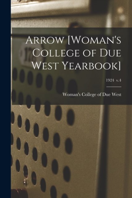 Cover for Woman's College of Due West · Arrow [Woman's College of Due West Yearbook]; 1924 v.4 (Paperback Book) (2021)