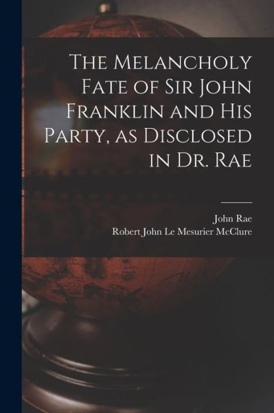 Cover for John Rae · Melancholy Fate of Sir John Franklin and His Party, As Disclosed in Dr. Rae (Book) (2022)