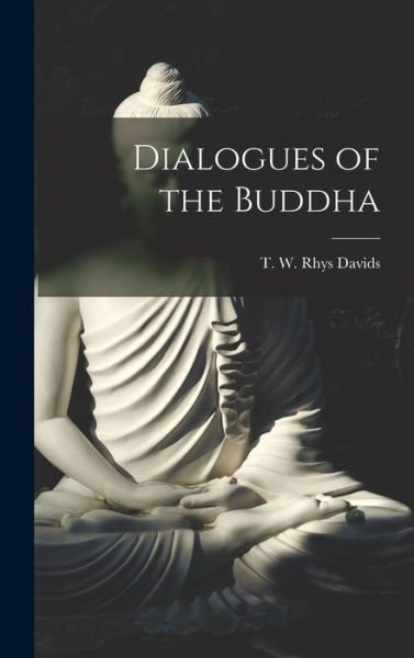 Cover for Dav T W Rhys (Thomas William Rhys) · Dialogues of the Buddha (Book) (2022)