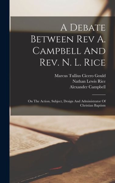 Debate Between Rev A. Campbell and Rev. N. L. Rice - Alexander Campbell - Books - Creative Media Partners, LLC - 9781016614382 - October 27, 2022