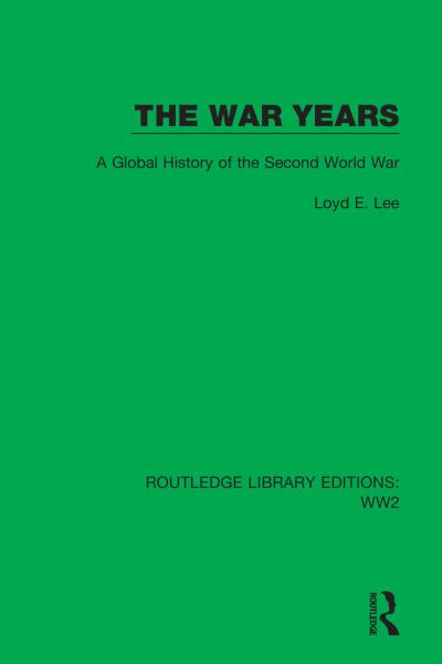 Cover for Loyd E. Lee · The War Years: A Global History of the Second World War - Routledge Library Editions: WW2 (Hardcover Book) (2021)