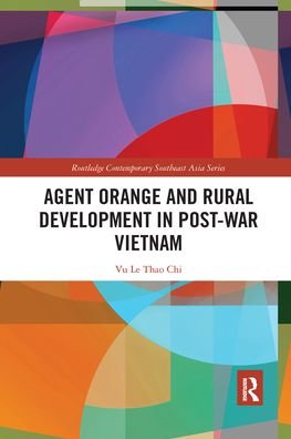 Cover for Vu Le Thao Chi · Agent Orange and Rural Development in Post-war Vietnam - Routledge Contemporary Southeast Asia Series (Pocketbok) (2021)