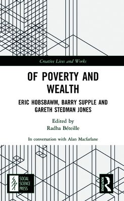 Cover for Alan Macfarlane · Of Poverty and Wealth: Eric Hobsbawm, Barry Supple and Gareth Stedman Jones - Creative Lives and Works (Inbunden Bok) (2021)