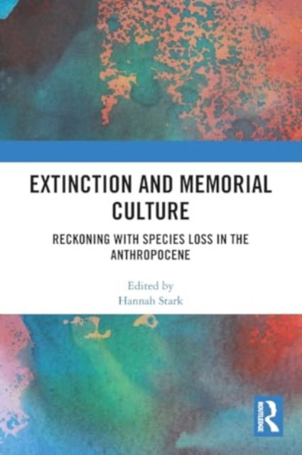 Extinction and Memorial Culture: Reckoning with Species Loss in the Anthropocene (Paperback Book) (2024)