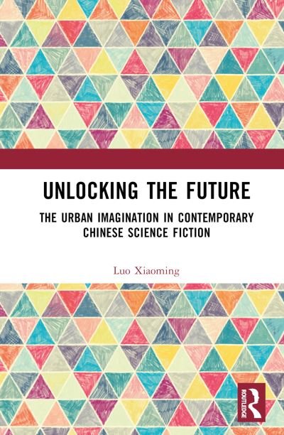 Cover for Luo Xiaoming · Unlocking the Future: The Urban Imagination in Contemporary Chinese Science Fiction (Hardcover Book) (2023)