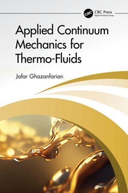 Cover for Ghazanfarian, Jafar (University of Zanjan, Iran) · Applied Continuum Mechanics for Thermo-Fluids (Innbunden bok) (2024)