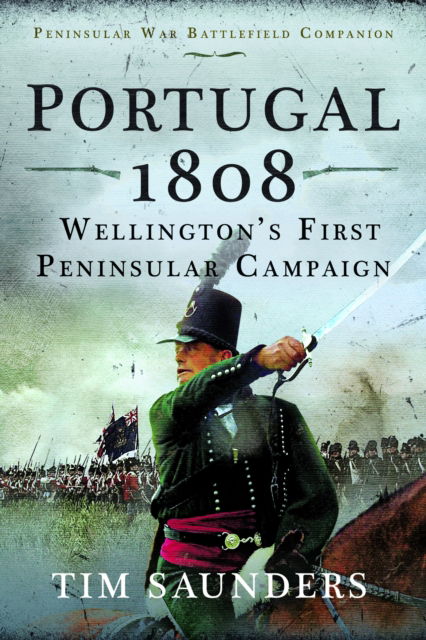 Cover for Tim Saunders · Portugal 1808: Wellington’s First Peninsular Campaign (Hardcover Book) (2024)