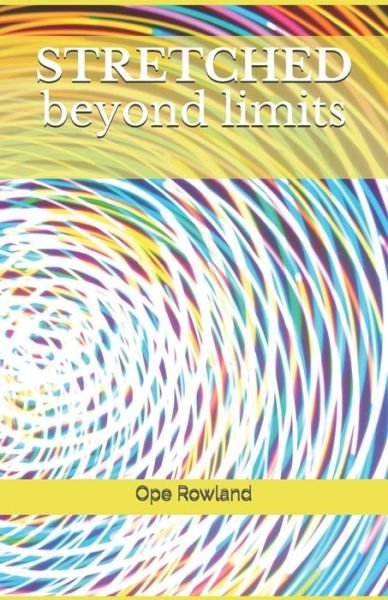 STRETCHED beyond limits - Ope Rowland - Bøger - Independently published - 9781081076382 - 17. juli 2019