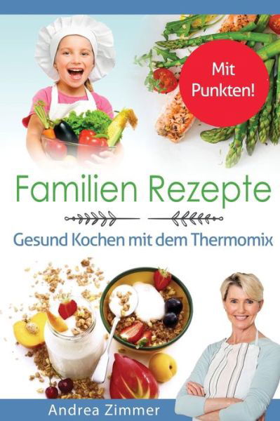 Familien Rezepte! Mit Punkten! Gesund Kochen mit dem Thermomix - Andrea Zimmer - Books - Anderson - 9781087850382 - November 16, 2019