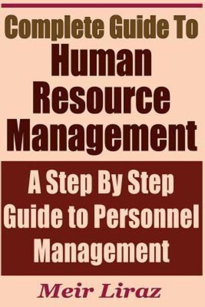 Cover for Meir Liraz · Complete Guide to Human Resource Management - A Step by Step Guide to Personnel Management (Paperback Book) (2019)