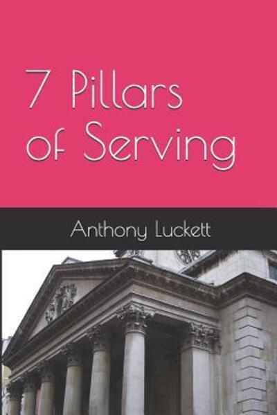 Cover for Anthony a Luckett · 7 Pillars of Serving (Paperback Book) (2019)