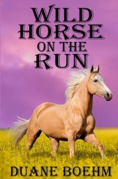 Cover for Duane Boehm · Wild Horse On The Run (Paperback Bog) (2019)