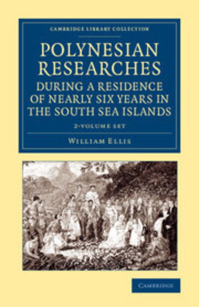 Cover for William Ellis · Polynesian Researches during a Residence of Nearly Six Years in the South Sea Islands 2 Volume Set - Cambridge Library Collection - History of Oceania (Book pack) (2013)