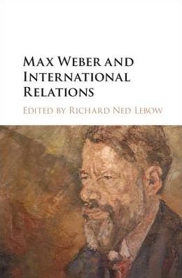 Cover for Richard Ned Lebow · Max Weber and International Relations (Gebundenes Buch) (2017)