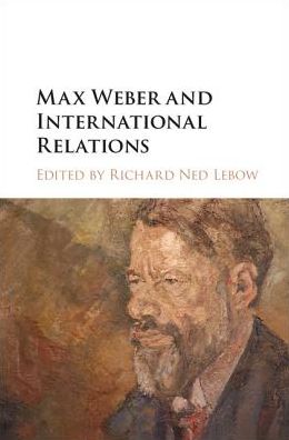 Max Weber and International Relations - Richard Ned Lebow - Książki - Cambridge University Press - 9781108416382 - 5 października 2017