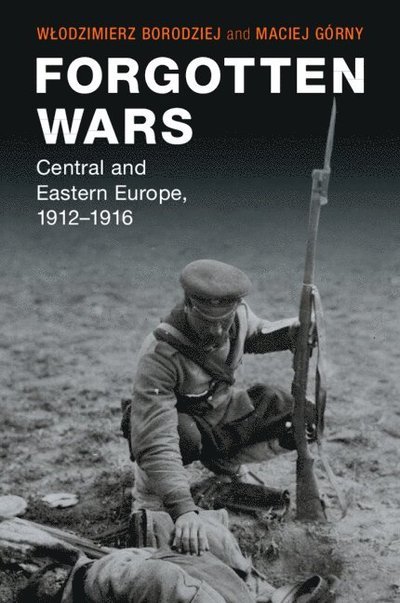 Cover for Borodziej, Wlodzimierz (Uniwersytet Warszawski, Poland) · Forgotten Wars: Central and Eastern Europe, 1912–1916 - Studies in the Social and Cultural History of Modern Warfare (Paperback Book) (2022)