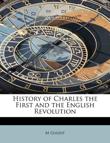 Cover for M Guizot · History of Charles the First and the English Revolution (Paperback Book) (2009)