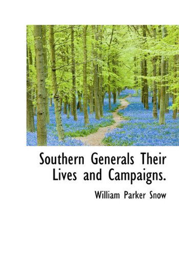 Southern Generals Their Lives and Campaigns. - William Parker Snow - Books - BiblioLife - 9781116518382 - November 10, 2009