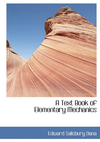 Cover for Edward Salisbury Dana · A Text Book of Elementary Mechanics (Hardcover Book) (2010)