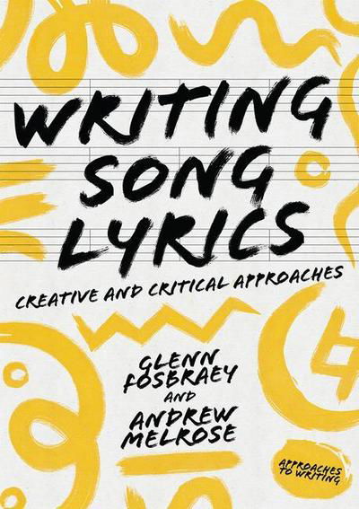 Cover for Glenn Fosbraey · Writing Song Lyrics: A Creative and Critical Approach - Approaches to Writing (Paperback Bog) [1st ed. 2019 edition] (2018)