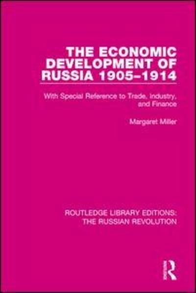Cover for Margaret Miller · The Economic Development of Russia 1905-1914: With Special Reference to Trade, Industry, and Finance - Routledge Library Editions: The Russian Revolution (Taschenbuch) (2019)