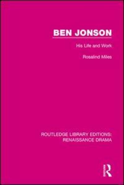 Cover for Rosalind Miles · Ben Jonson: His Life and Work - Routledge Library Editions: Renaissance Drama (Pocketbok) (2018)