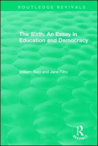 Cover for William Reid · The Sixth: An Essay in Education and Democracy - Routledge Revivals (Paperback Book) (2019)